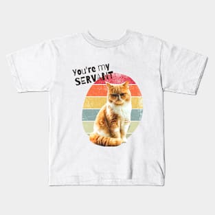 You're My Servant Cat Kids T-Shirt